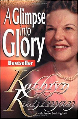 A Glimpse Into Glory By Kathryn Kuhlman