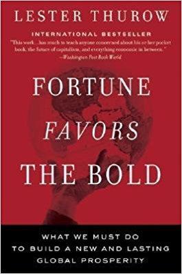 FORTUNE FAVORS THE BOLD by Lester Thurow