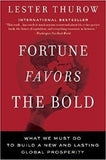 FORTUNE FAVORS THE BOLD by Lester Thurow