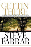 GETTIN' THERE (How A Man Finds His Way On The Trail of Life) by Steve Farrar