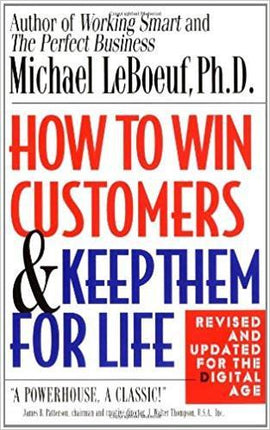 How to Win Customers and Keep Them for Life, Revised Edition (Paperback) – August 1, 2000  by Michael LeBoeuf