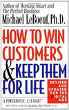 How to Win Customers and Keep Them for Life, Revised Edition (Paperback) – August 1, 2000  by Michael LeBoeuf