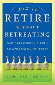 How to Retire Without Retreating by Johnnie Godwin, Paperback - Nov 1, 2004