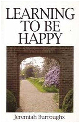 Learning To Be Happy by Jeremiah Burroughs, Paperback – January 1, 2011