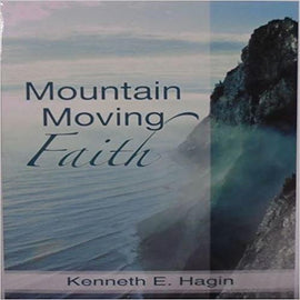 Mountain Moving Faith by Kenneth E. Hagin