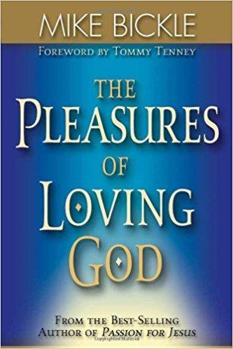 The Pleasures Of Loving God by Mike Bickle