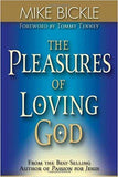 The Pleasures Of Loving God by Mike Bickle