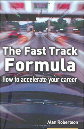 The Fast Track Formula: How To Accelerate Your Career by Alan Robertson, Jun 2004