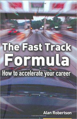 The Fast Track Formula: How To Accelerate Your Career by Alan Robertson, Jun 2004