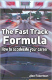 The Fast Track Formula: How To Accelerate Your Career by Alan Robertson, Jun 2004