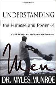 Understanding the Purpose And Power of Men By Dr. Myles Munroe