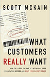 What Customers Really Want: Bridging the Gap Between What Your Company Offers and What Your Clients Crave (Paperback) – October 17, 2006 by Scott McKain