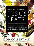 What would Jesus Eat? By Don Colbert, M.D