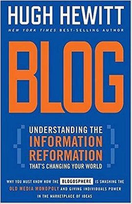 Blog: Understanding the Information Reformation That's Changing Your World by Hugh Hewitt, Hardcover – January 14, 2005
