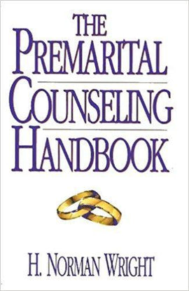 THE PREMARITAL COUNSELLING HANDBOOK By H. Norman Wright