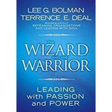 The Wizard and the Warrior: Leading with Passion and Power 1st Edition  by Lee G. Bolman and Terrence E. Deal